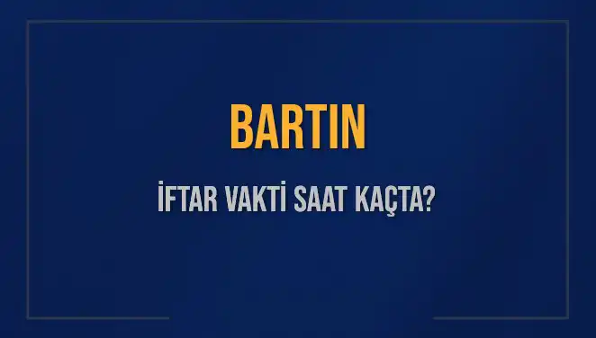 Bartın İftar Vakti: Akşam Ezanı Saat Kaçta Okunacak?