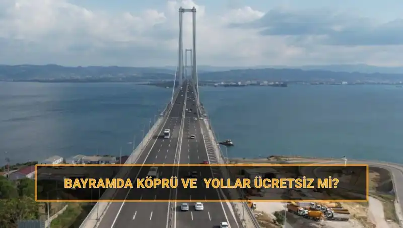 Ramazan Bayramı'nda Ücretsiz Olan Köprü ve Yollar Hakkında Bilmeniz Gerekenler