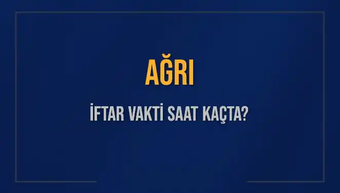 Ağrı’da İftar Saati Heyecanı: Bugün Akşam Ezanı Ne Zaman?