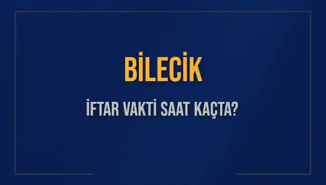 Bilecik İftar Saati 2025: Hangi Saatte İftar Yapabilirsiniz?