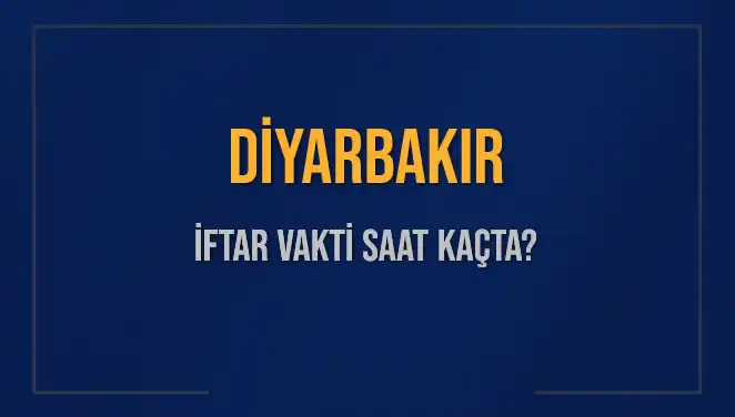 Diyarbakır İftar Vakti: Bugün Akşam Ezanı Saati Nedir?