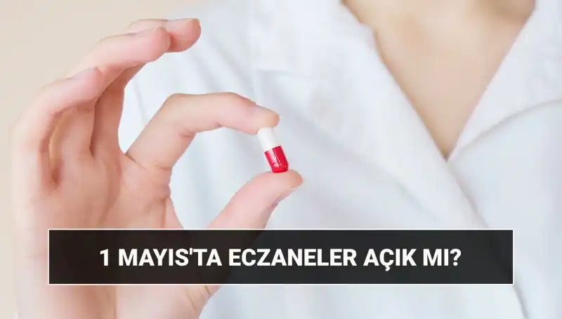1 Mayıs'ta Eczaneler Açık mı? Tatil Planlarınızı Etkileyecek Detaylar