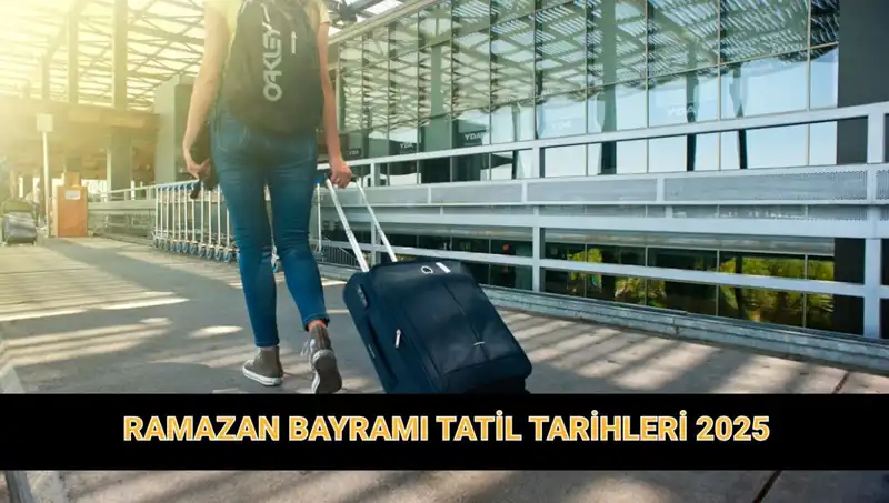 2025 Bayram Tatili: Ramazan Bayramı İle İlgili Tüm Bilgiler Burada!