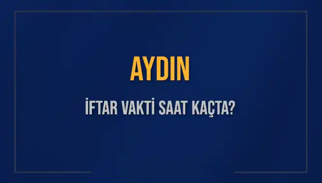 Aydın'da İftar Saati Ne Zaman? 2025 İçin Detaylar!