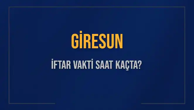 Giresun'da İftar Vakti: Saat Kaçta İftar Yapmalıyız?