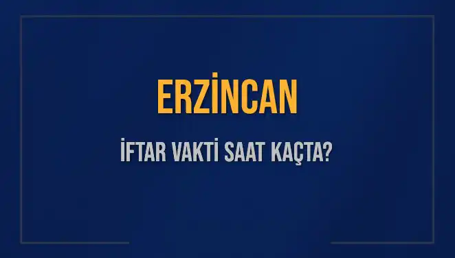 Erzincan'da İftar Saatleri: 4 Mart 2025'te Hangi Saatte İftar Açılacak?