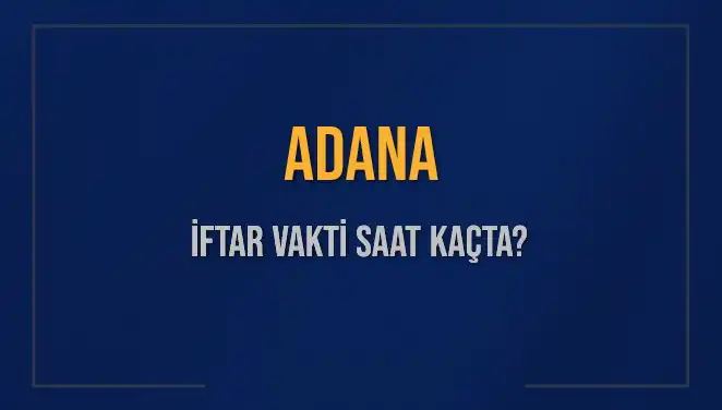 Adana'da İftar Vakti: 3 Mart 2025 İçin Detaylar