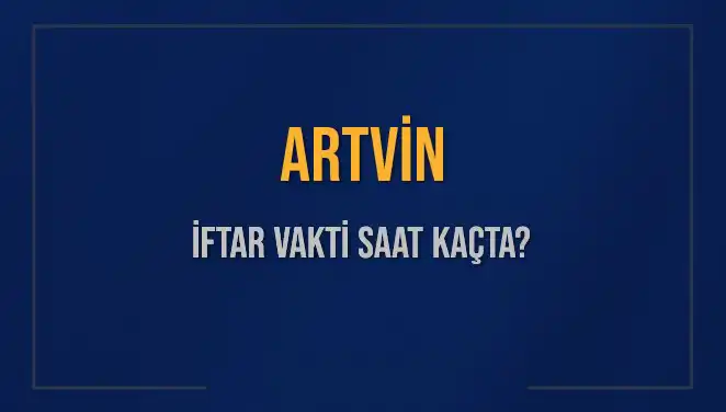 Artvin'de İftar Vakti: 3 Mart 2025'te Saat Kaçta?