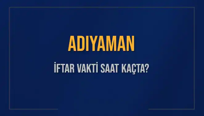 Adıyaman’da İftar Vakti İçin Geri Sayım Başladı: Saat Kaçta?