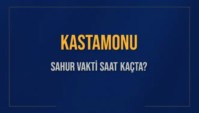 Kastamonu’da Sahur Vakti: 2025 Tarihli Detaylar ve İpuçları