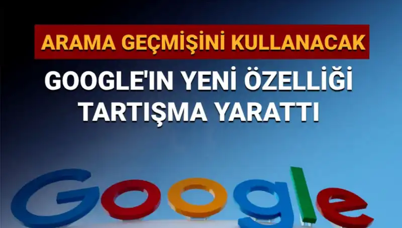 Google'ın Yeni Özelliğiyle Arama Geçmişini Kullanma Tartışmaları Büyüyor