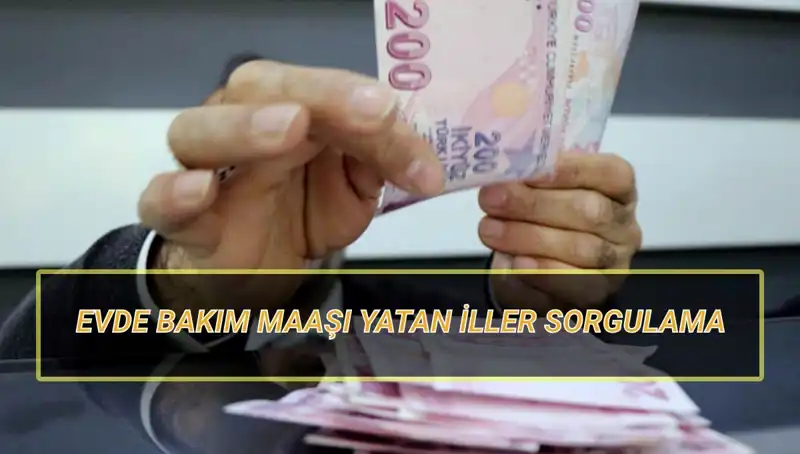 Nisan 2025’te Evde Bakım Maaşı Yatan İller Belirlendi
