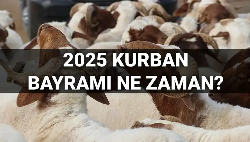 2025 Kurban Bayramı Tarihleri ve Tatil Süresi Hakkında Bilmeniz Gerekenler
