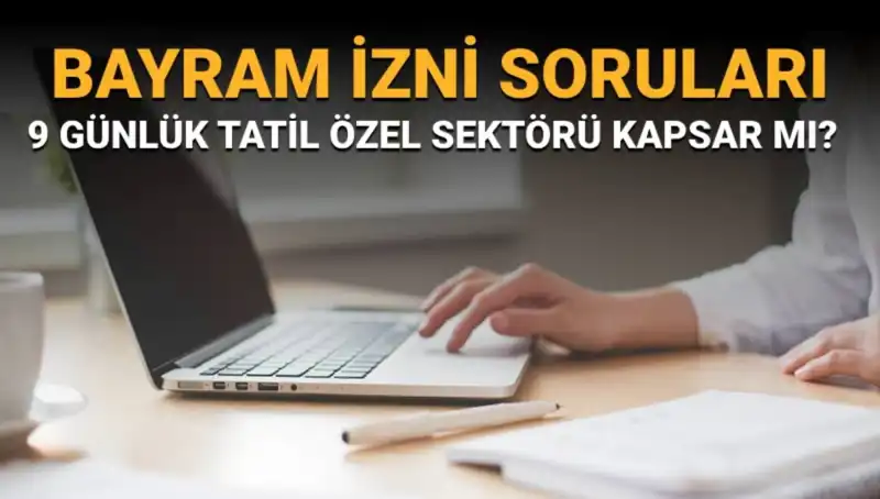 Bayram İzni Soruları ve Cevapları: Özel Sektör Ne Durumda?