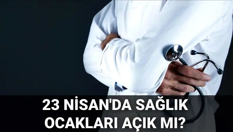23 Nisan’da Sağlık Ocakları ve Hastaneler Açık mı? Aile Hekimlerinin Durumu Nedir?