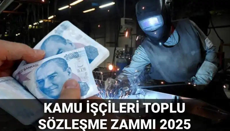 2025 Kamu İşçileri Toplu Sözleşme Zammı: Miktar ve Yüzde Detayları Açıklandı