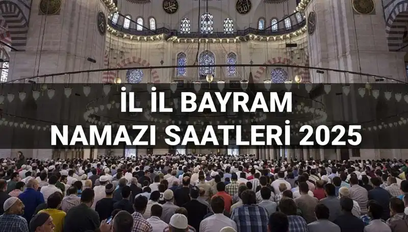 2025 Bayram Namazı Saatleri: Tüm İllerdeki Cami Süreleri Açıklandı!