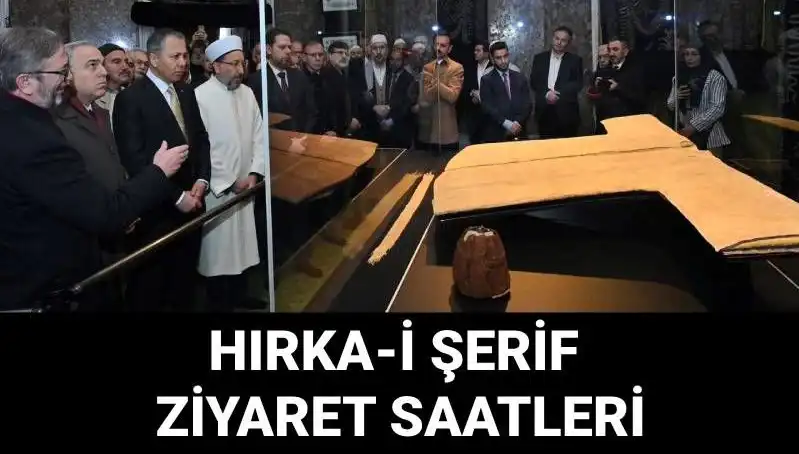 Hırka-i Şerif Ziyaret Günleri ve Saatleri Belli Oldu!